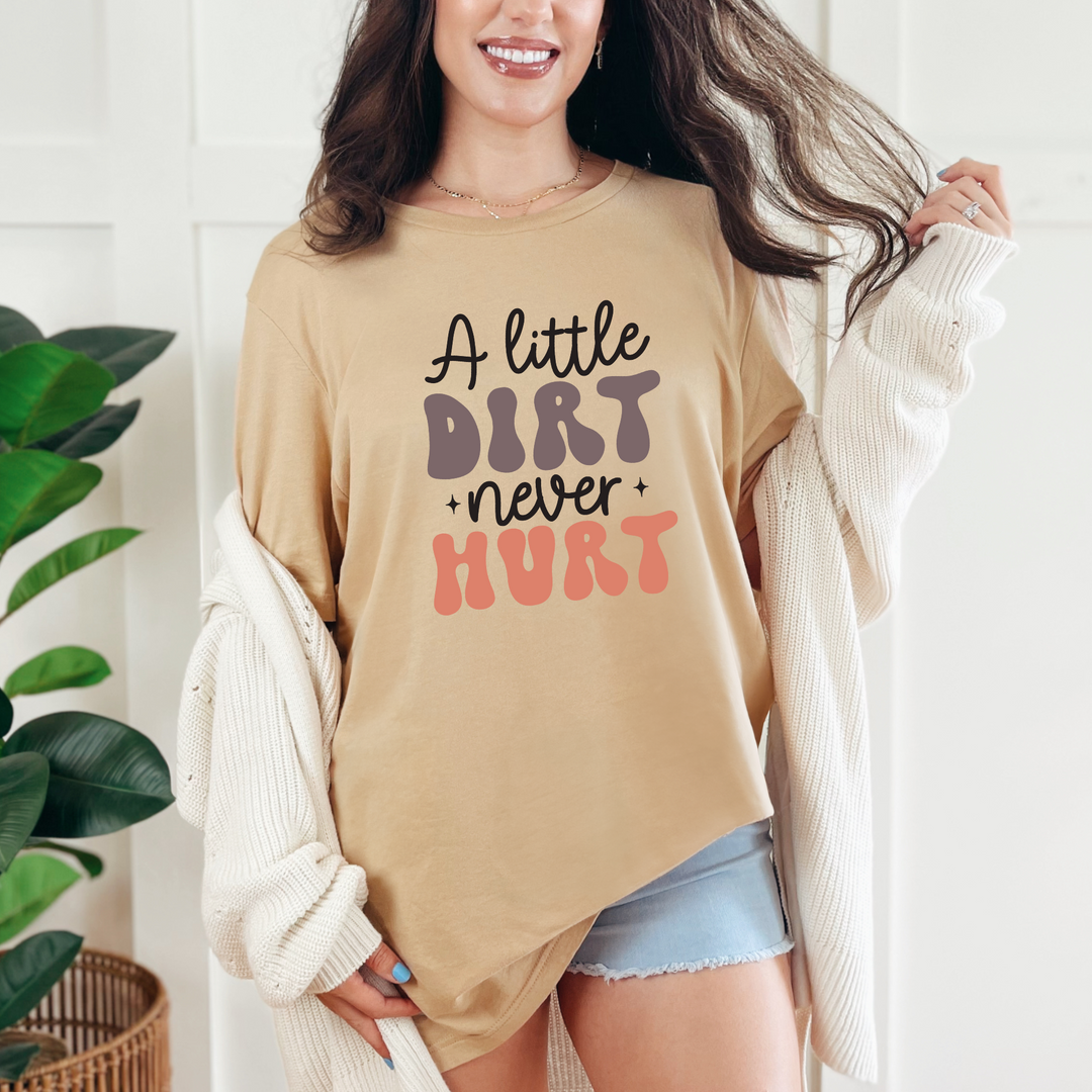 A Little Dirt Graphic Tee or Sweatshirt