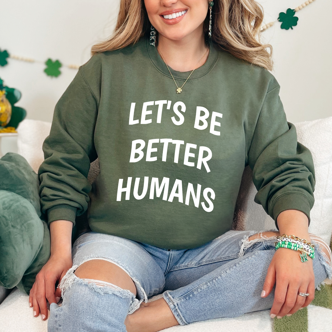 Let's Be Better Humans Sweatshirt