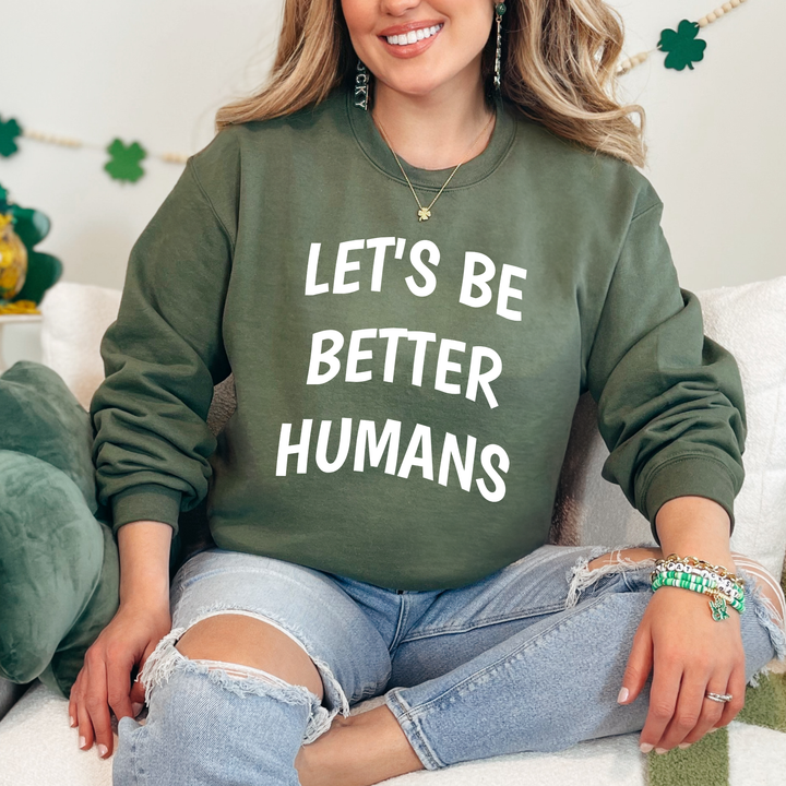 Let's Be Better Humans Sweatshirt