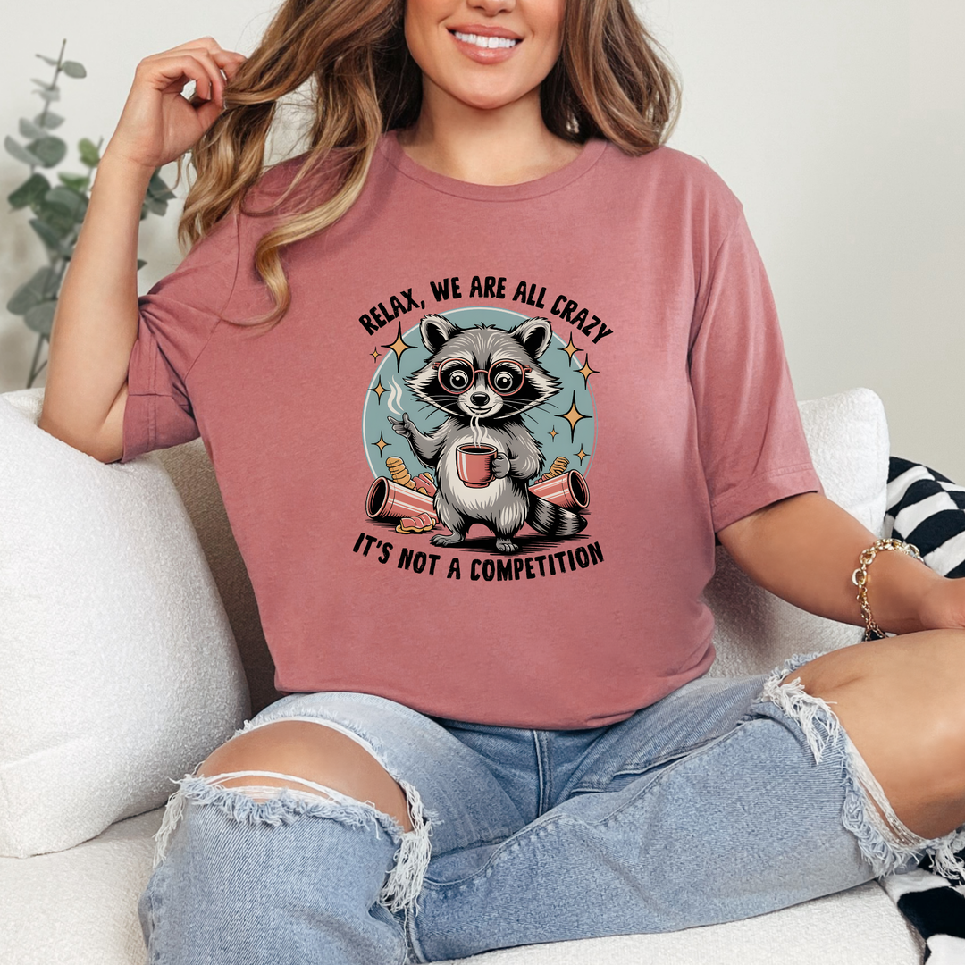 We are all crazy, it's not a Competition Graphic Tee