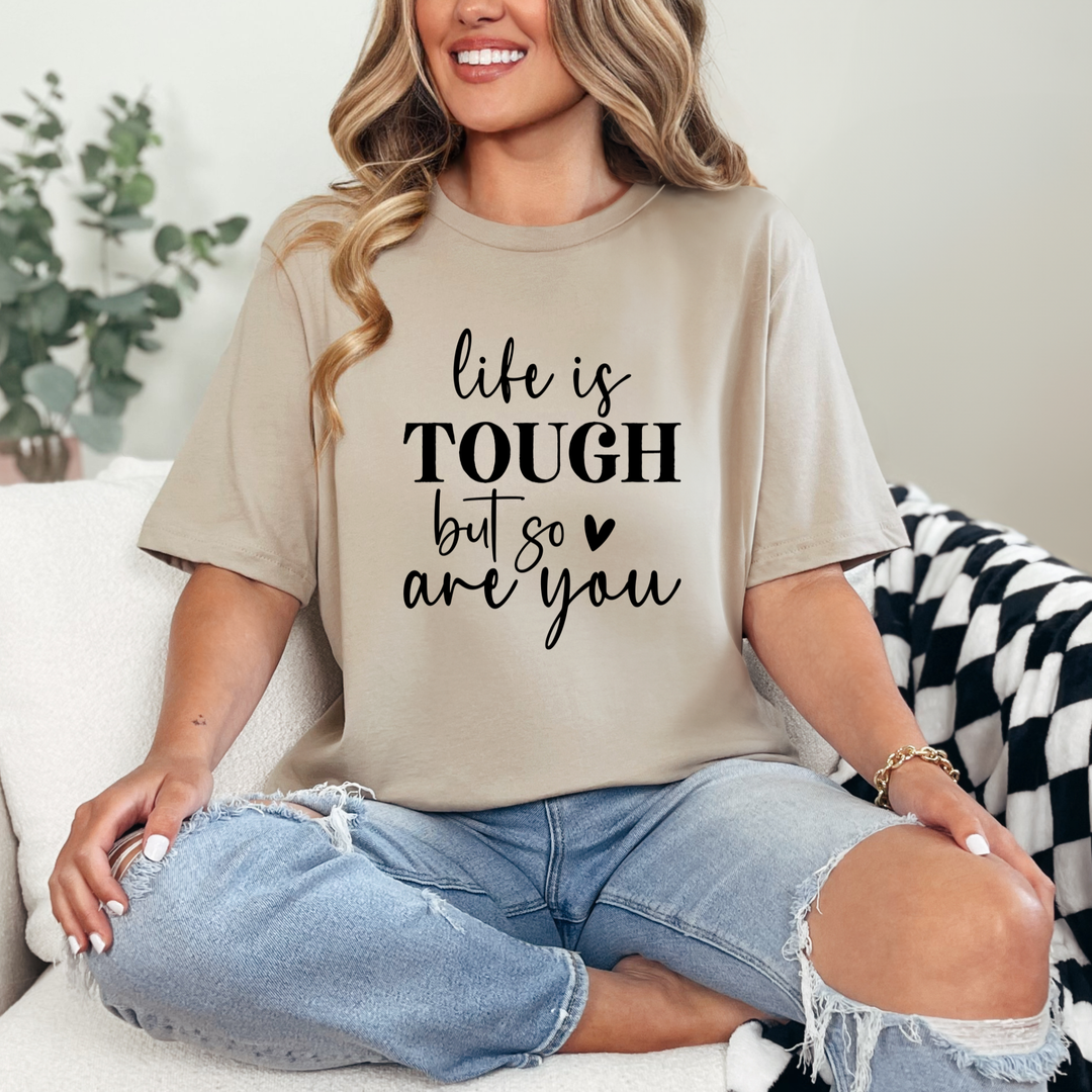 Life is Tough but so are you Graphic Tee
