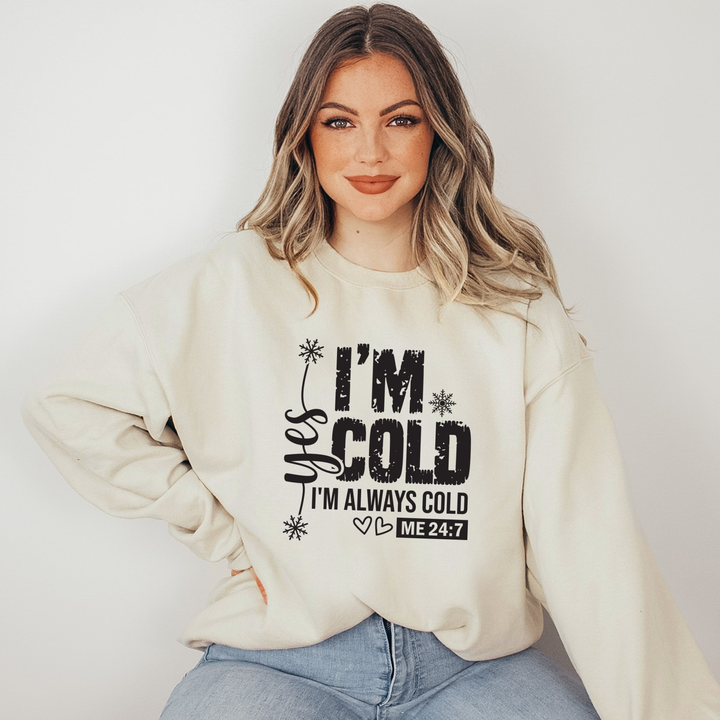 Yes, I'm Cold 24 7 Sweatshirt