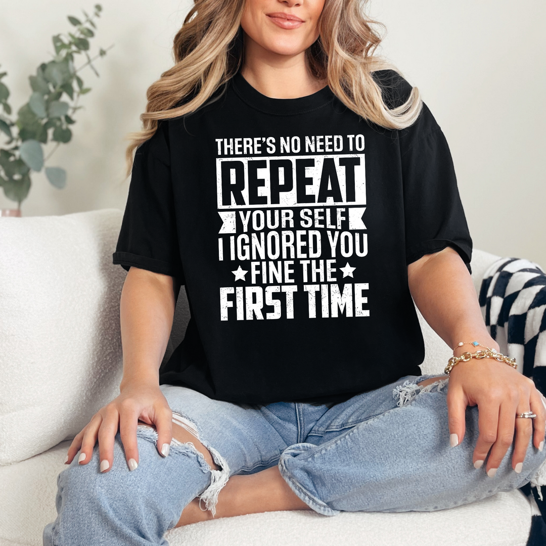 I Ignored You the First Time Graphic Tee