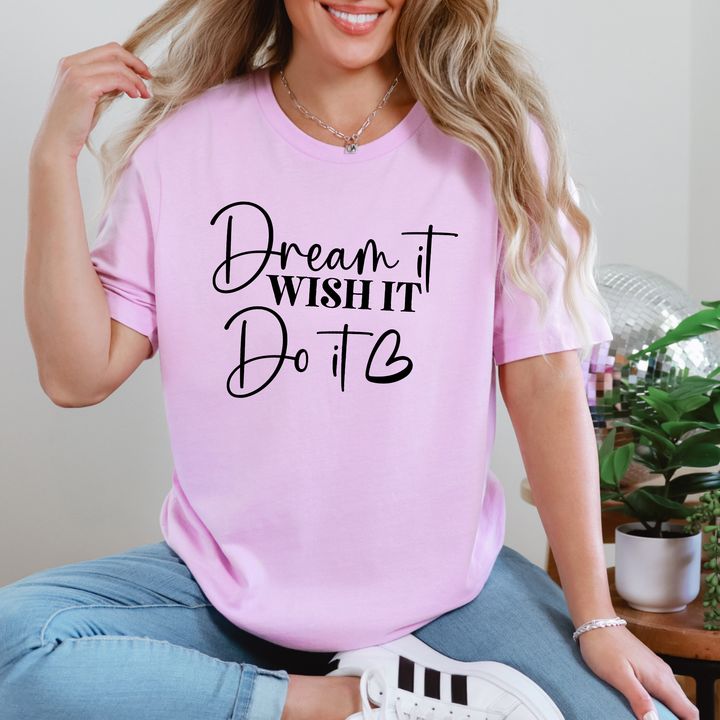 Dream It Wish It Do It Graphic Tee