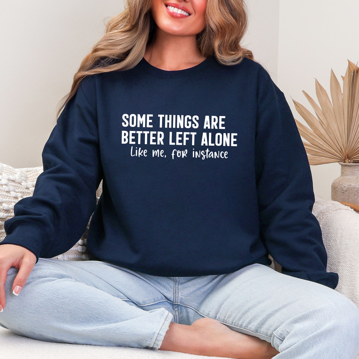 Some Things are Better Left Alone Sweatshirt