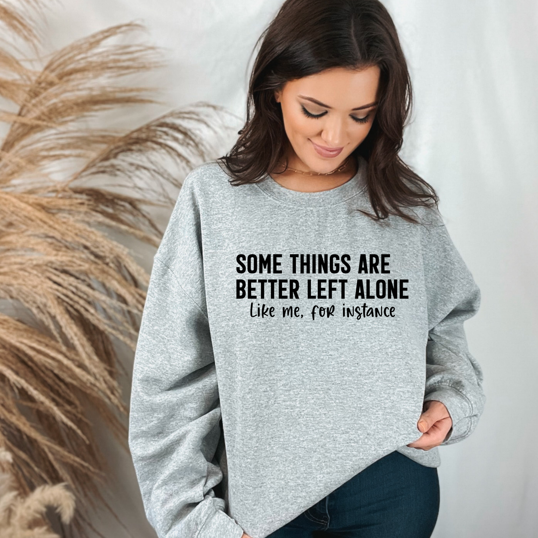 Some Things are Better Left Alone Sweatshirt